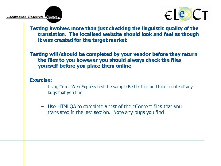 Testing involves more than just checking the linguistic quality of the translation. The localised
