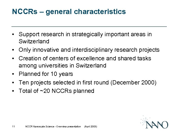 NCCRs – general characteristics • Support research in strategically important areas in Switzerland •