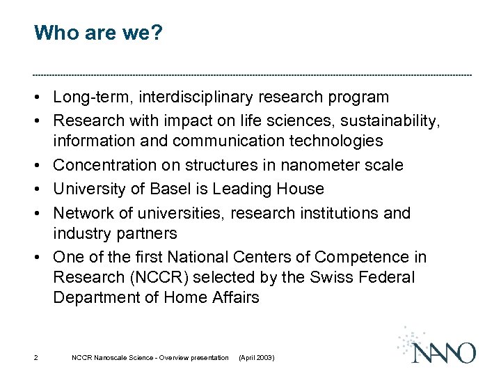 Who are we? • Long-term, interdisciplinary research program • Research with impact on life