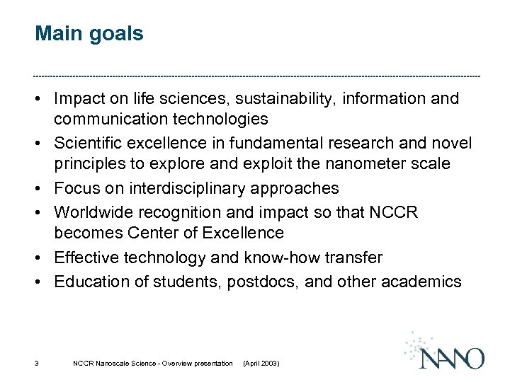 Main goals • Impact on life sciences, sustainability, information and communication technologies • Scientific