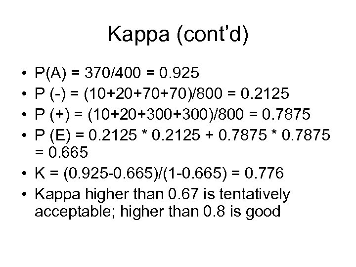 Kappa (cont’d) • • P(A) = 370/400 = 0. 925 P (-) = (10+20+70+70)/800