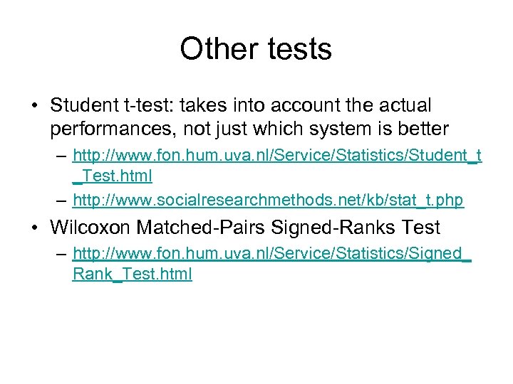 Other tests • Student t-test: takes into account the actual performances, not just which