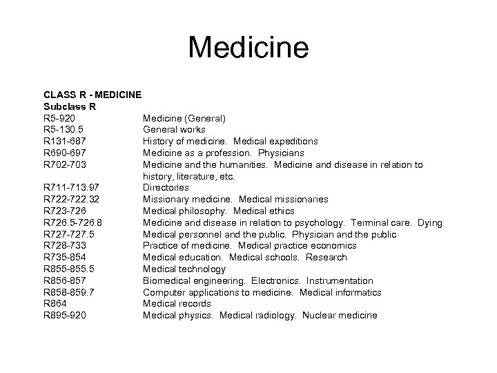 Medicine CLASS R - MEDICINE Subclass R R 5 -920 Medicine (General) R 5