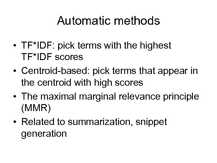 Automatic methods • TF*IDF: pick terms with the highest TF*IDF scores • Centroid-based: pick