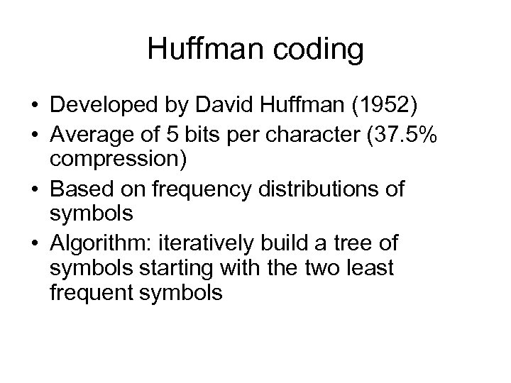 Huffman coding • Developed by David Huffman (1952) • Average of 5 bits per