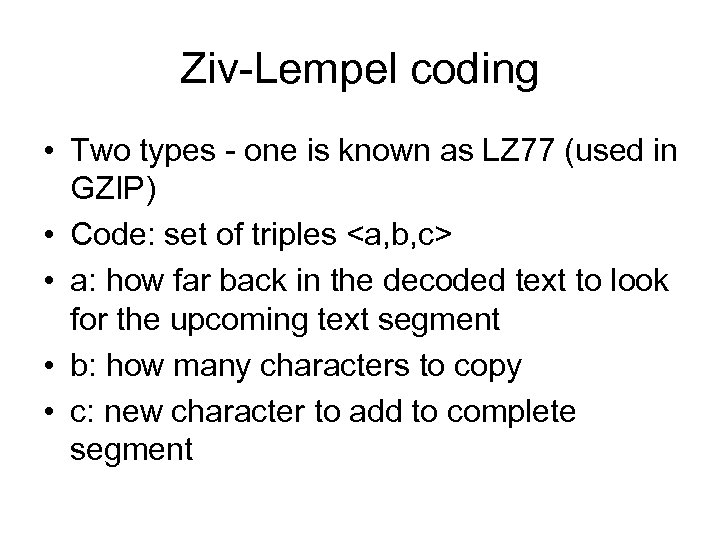 Ziv-Lempel coding • Two types - one is known as LZ 77 (used in