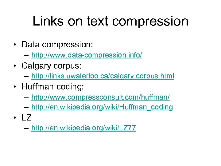 Links on text compression • Data compression: – http: //www. data-compression. info/ • Calgary