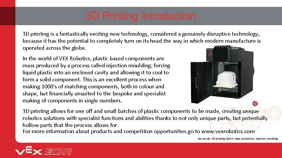 3 D Printing Introduction 3 D printing is a fantastically exciting new technology, considered