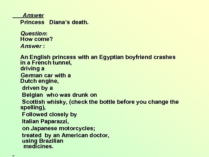  Answer Princess Diana‘s death. Question: How come? Answer : An English princess with