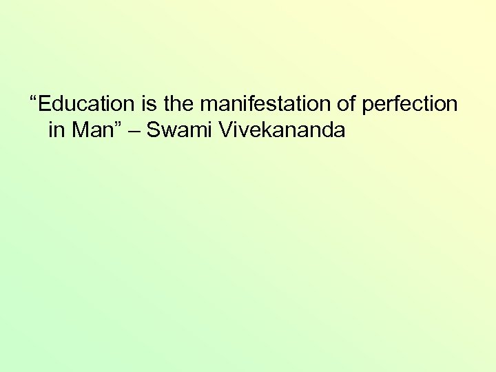 “Education is the manifestation of perfection in Man” – Swami Vivekananda 
