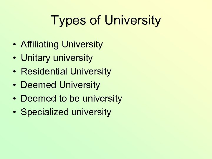 Types of University • • • Affiliating University Unitary university Residential University Deemed to
