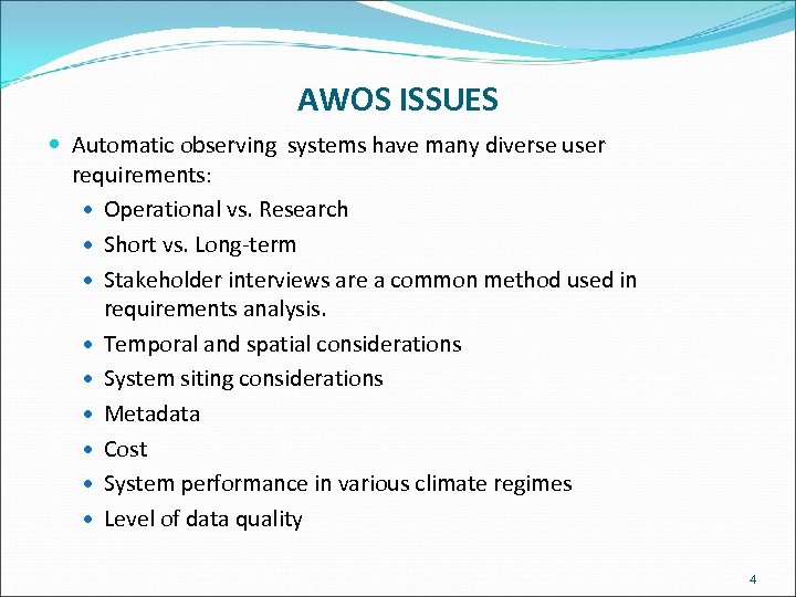 AWOS ISSUES Automatic observing systems have many diverse user requirements: Operational vs. Research Short