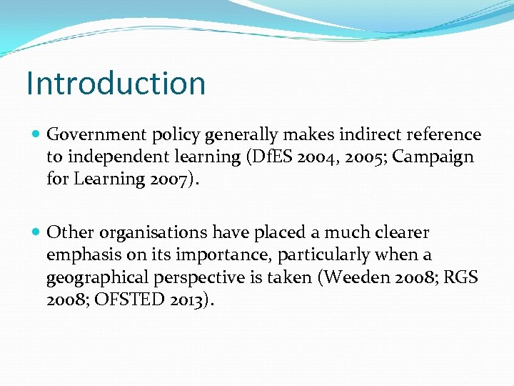 Introduction Government policy generally makes indirect reference to independent learning (Df. ES 2004, 2005;