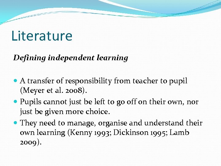 Literature Defining independent learning A transfer of responsibility from teacher to pupil (Meyer et