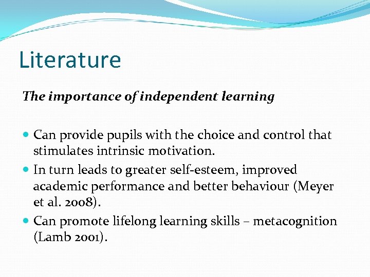 Literature The importance of independent learning Can provide pupils with the choice and control