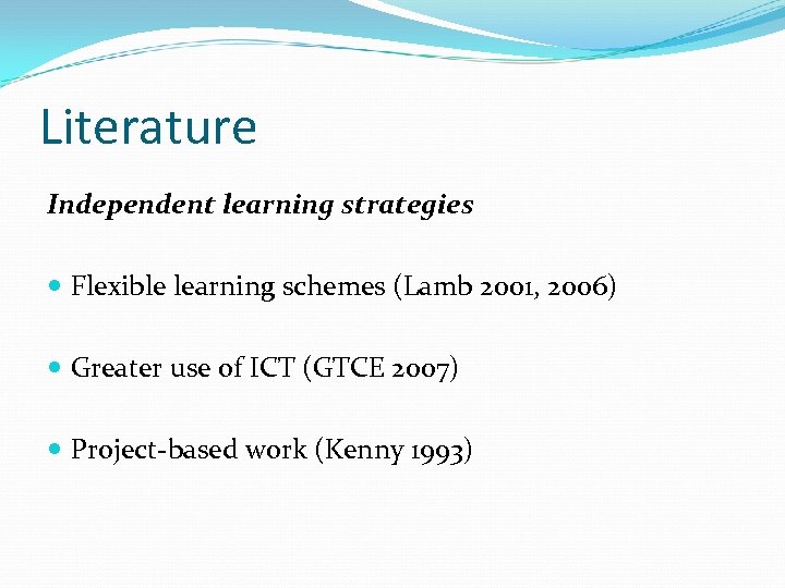Literature Independent learning strategies Flexible learning schemes (Lamb 2001, 2006) Greater use of ICT