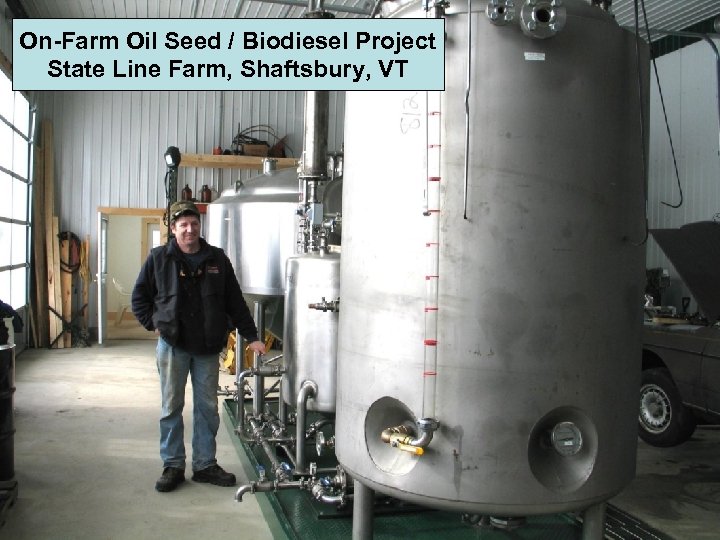 On-Farm Oil Seed / Biodiesel Project State Line Farm, Shaftsbury, VT 