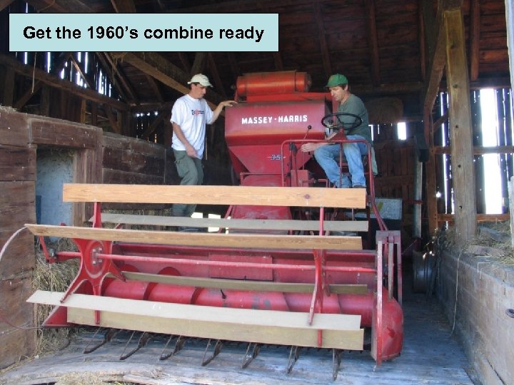 Get the 1960’s combine ready 