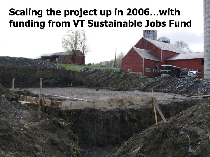 Scaling the project up in 2006…with funding from VT Sustainable Jobs Fund 