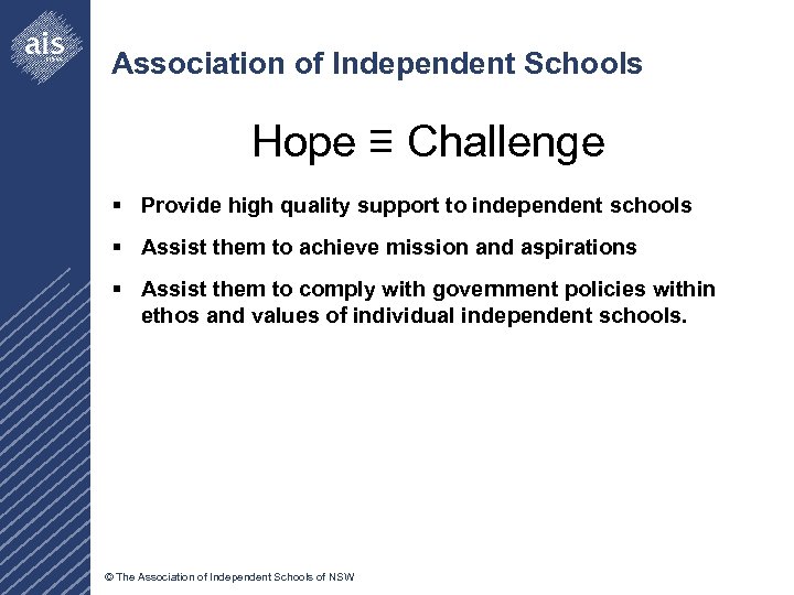 Association of Independent Schools Hope ≡ Challenge § Provide high quality support to independent