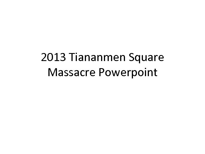 2013 Tiananmen Square Massacre Powerpoint 