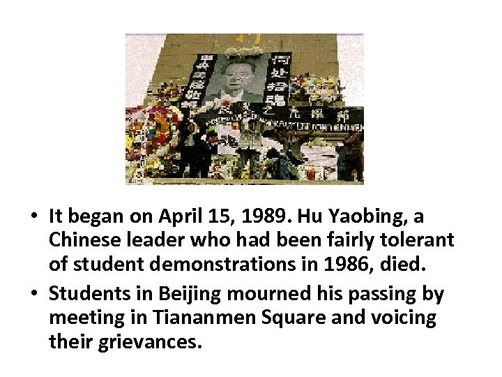  • It began on April 15, 1989. Hu Yaobing, a Chinese leader who