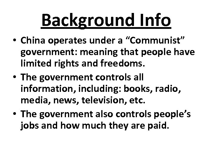 Background Info • China operates under a “Communist” government: meaning that people have limited