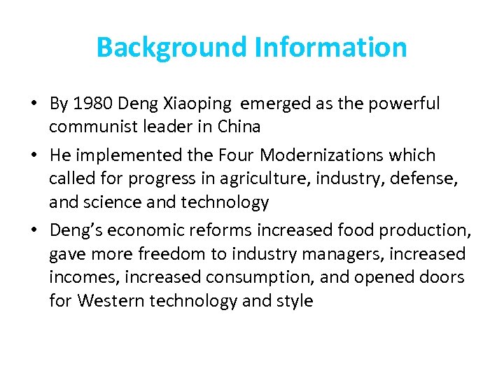 Background Information • By 1980 Deng Xiaoping emerged as the powerful communist leader in
