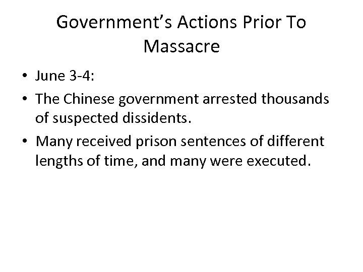 Government’s Actions Prior To Massacre • June 3 -4: • The Chinese government arrested