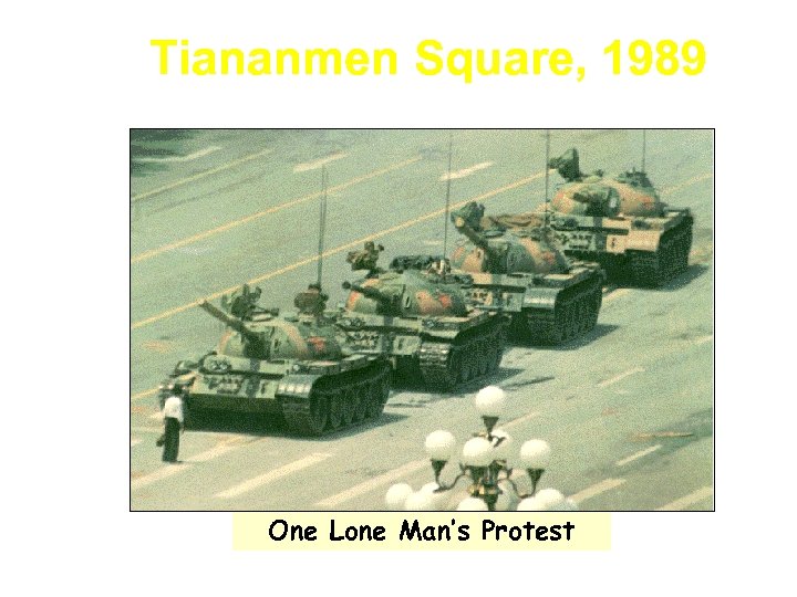Tiananmen Square, 1989 One Lone Man’s Protest 