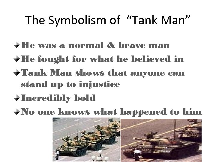 The Symbolism of “Tank Man” He was a normal & brave man He fought