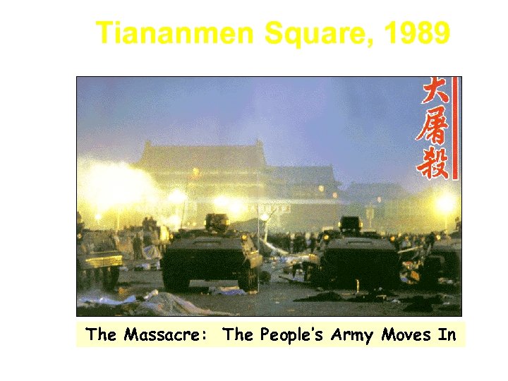 Tiananmen Square, 1989 The Massacre: The People’s Army Moves In 