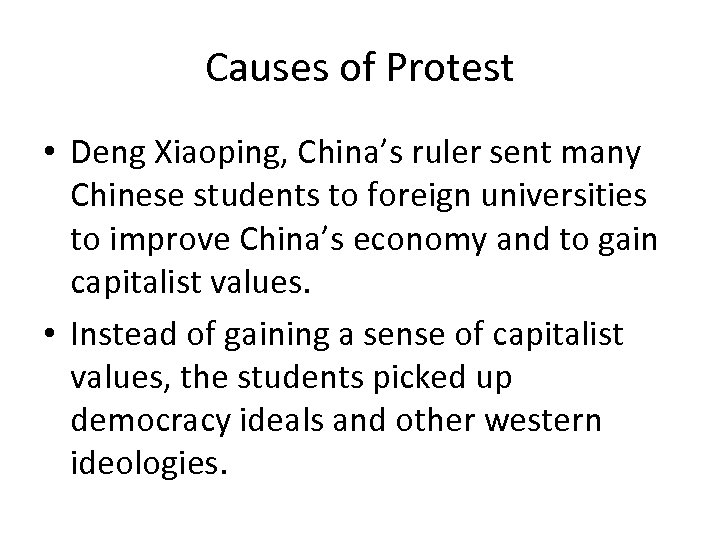 Causes of Protest • Deng Xiaoping, China’s ruler sent many Chinese students to foreign