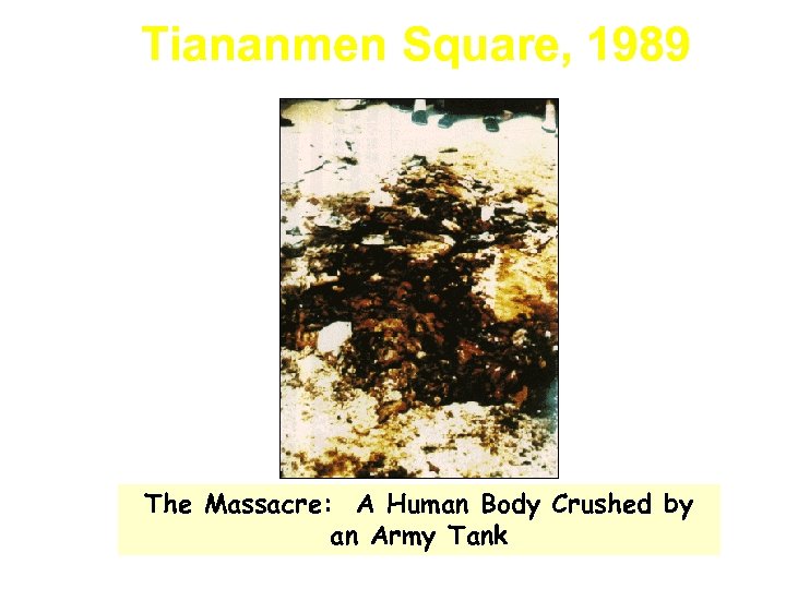 Tiananmen Square, 1989 The Massacre: A Human Body Crushed by an Army Tank 