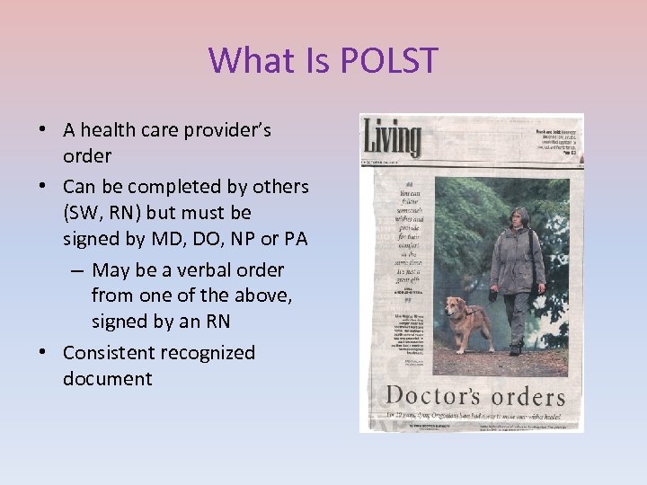 What Is POLST • A health care provider’s order • Can be completed by
