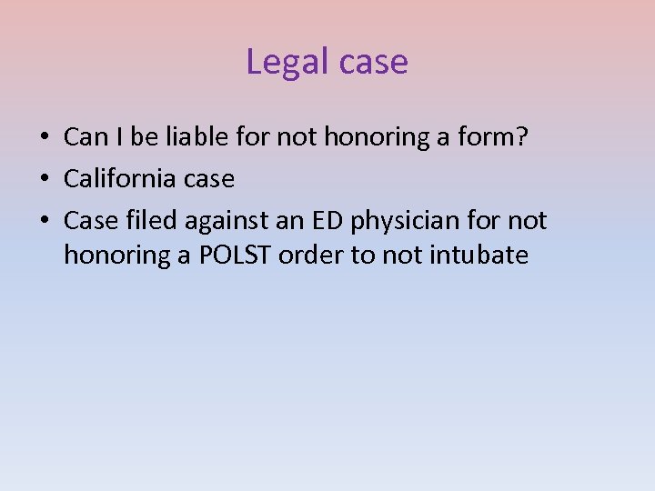 Legal case • Can I be liable for not honoring a form? • California