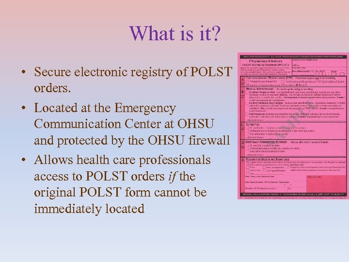 What is it? • Secure electronic registry of POLST orders. • Located at the