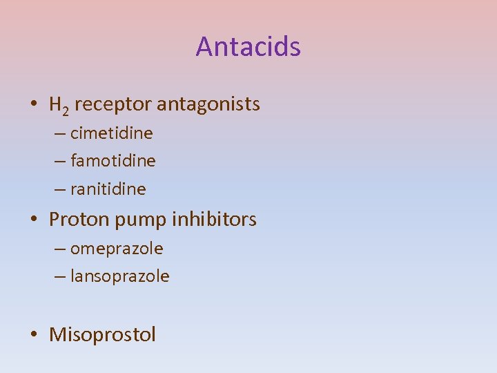 Antacids • H 2 receptor antagonists – cimetidine – famotidine – ranitidine • Proton