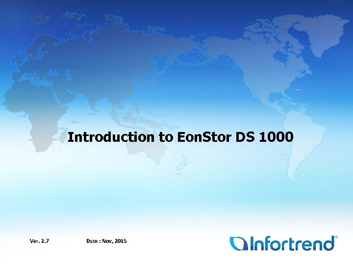 Introduction to Eon. Stor DS 1000 Ver. 2. 7 Date : Nov, 2015 