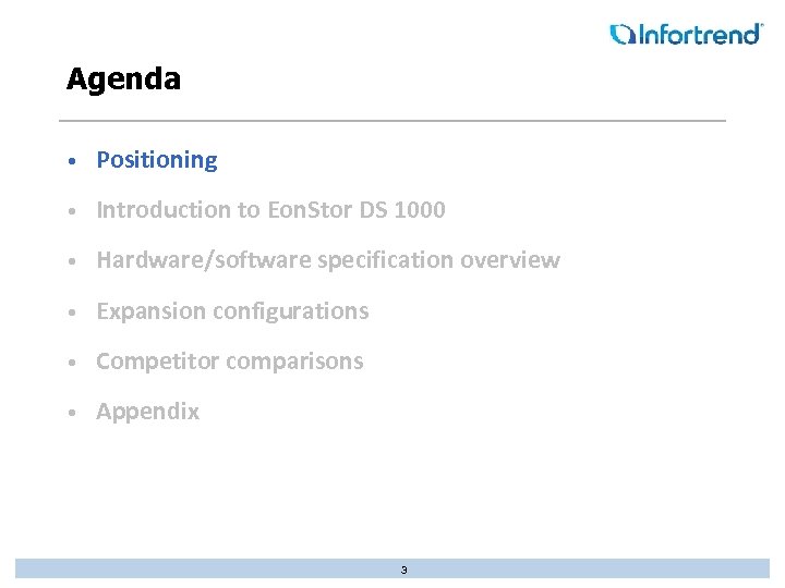 Agenda • Positioning • Introduction to Eon. Stor DS 1000 • Hardware/software specification overview