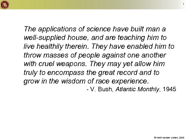 1 The applications of science have built man a well-supplied house, and are teaching