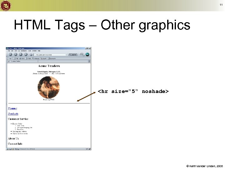 11 HTML Tags – Other graphics <hr size="5" noshade> © Keith Vander Linden, 2005