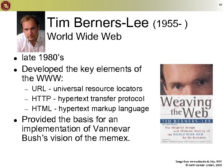 18 Tim Berners-Lee (1955 - ) World Wide Web ● ● late 1980’s Developed