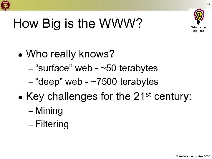 19 How Big is the WWW? ● What’s the Big Idea Who really knows?