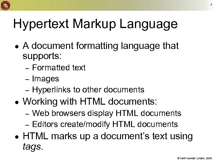 3 Hypertext Markup Language ● A document formatting language that supports: Formatted text –