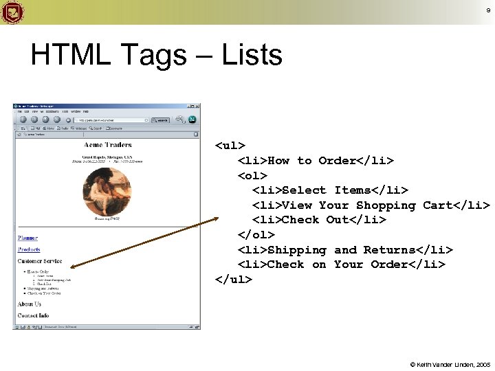 9 HTML Tags – Lists <ul> <li>How to Order</li> <ol> <li>Select Items</li> <li>View Your