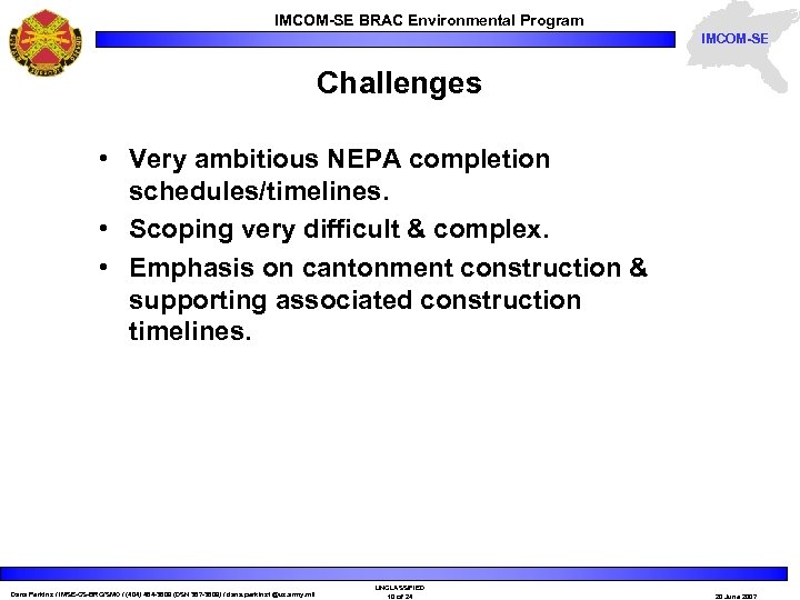 IMCOM-SE BRAC Environmental Program IMCOM-SE Challenges • Very ambitious NEPA completion schedules/timelines. • Scoping