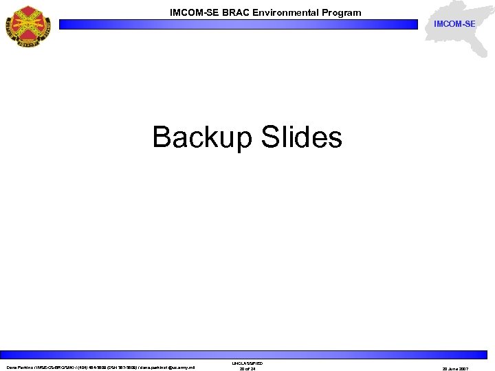 IMCOM-SE BRAC Environmental Program IMCOM-SE Backup Slides Dana Perkins / IMSE-CS-BRC/SMO / (404) 464