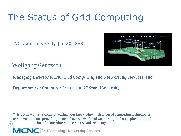 The Status of Grid Computing North Carolina Statewide Grid NC State University, Jan 20,