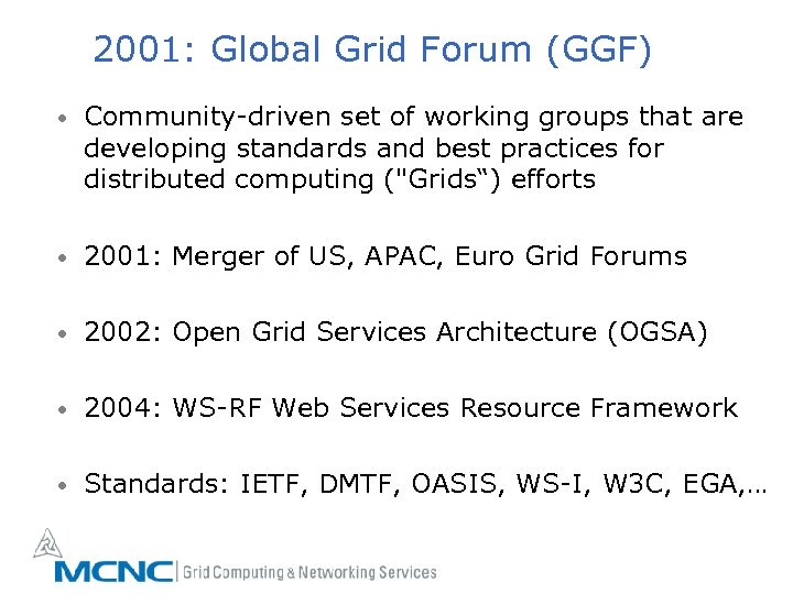 2001: Global Grid Forum (GGF) • Community-driven set of working groups that are developing